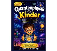 Quantenphysik für Kinder: Ein unterhaltsamer und leicht verständlicher Leitfaden zu Atomen, Licht, Energie, Wellen, winzigen Teilchen und der erstaunlichen Wissenschaft, die unser Universum formt