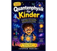 Quantenphysik für Kinder: Ein unterhaltsamer und leicht verständlicher Leitfaden zu Atomen, Licht, Energie, Wellen, winzigen Teilchen und der erstaunlichen Wissenschaft, die unser Universum formt