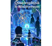 Quantenphysik und Multiversum: Ein Blick hinter den Schleier der Realität (Die Kompetenz-Bibliothek)