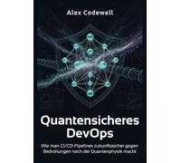 Quantensicheres DevOps Wie man CI/CD-Pipelines zukunftssicher gegen Bedrohungen nach der Quantenphysik macht