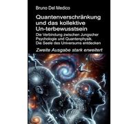 Quantenverschränkung und das kollektive Un-terbewusstsein. Zweite Ausgabe stark erweitert: Die Verbindung zwischen Jungscher Psychologie und ... Bruno Del Medico in deutscher Sprache. (TED))