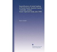 Quantification of metal loading in French Gulch, Summit County, Colorado, using a tracer-injection study, July 1996