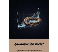 QUANTIFYING THE MARKET Pythonic Strategies For Algorithmic Trading