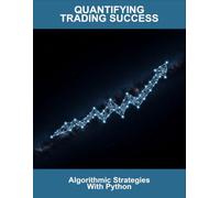 Quantifying Trading Success: Algorithmic Strategies With Python