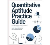 QUANTITATIVE APTITUDE PRACTICE GUIDE: Over 60 Questions Worked Examples & Answer Key to Help Students Master Numerical Reasoning and Quantitative Aptitude (APTITUDE & REASONING EXAM PRACTICE SERIES)