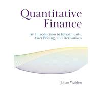 Quantitative Finance: An Introduction to Investments, Asset Pricing, and Derivatives