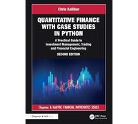Quantitative Finance with Case Studies in Python: A Practical Guide to Investment Management, Trading and Financial Engineering (Chapman and Hall/CRC Financial Mathematics Series)