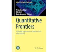 Quantitative Frontiers: Exploring Applications of Mathematics and Statistics (Industrial and Applied Mathematics)
