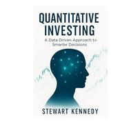 Quantitative Investing: A Data Driven Approach to Smarter Decisions