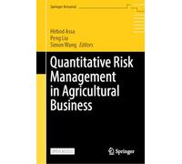 Quantitative Risk Management in Agricultural Business (Springer Actuarial)