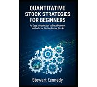 Quantitative Stock Strategies for Beginners: An Easy Introduction to Data Powered Methods for Finding Better Stocks (The Investing Essentials Library)