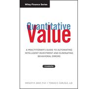 Quantitative Value: A Practitioner's Guide to Automating Intelligent Investment and Eliminating Behavioral Errors: 836 (Wiley Finance)
