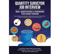 QUANTITY SURVEYOR JOB INTERVIEW - 300+ QUESTIONS & ANSWERS: LAND YOUR NEXT GRADUATE, INTERMEDIATE & SENIOR QS ROLE