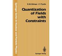 Quantization of Fields with Constraints (Springer Series in Nuclear and Particle Physics)