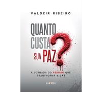 Quanto custa sua paz ?: A jornada do perdão que transforma vidas