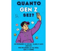 QUANTO GEN Z SEI?: 250 domande su social, slang e caos emotivo per misurare la tua vera Gen Z-itudine