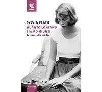 Quanto lontano siamo giunti. Lettere alla madre (Tascabili Guanda. Narrativa)