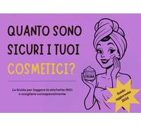 Quanto sono sicuri i tuoi Cosmetici?: La Guida per leggere le etichette INCI e scegliere consapevolmente