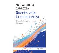 Quanto vale la conoscenza. Cinque lezioni per la conquista del futuro (Cultura e società)