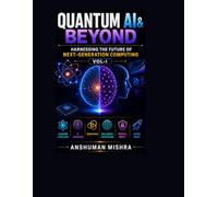 Quantum AI & Beyond: Harnessing the Future of Next-Generation Computing VOL-I: 1