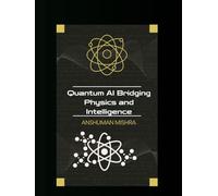 Quantum AI: Bridging Physics and Intelligence