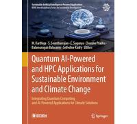 Quantum AI-Powered and HPC Applications for Sustainable Environment and Climate Change: Integrating Quantum Computing and AI-Powered Applications for ... Artificial Intelligence-Powered Applications)