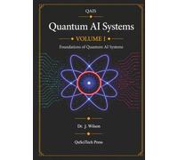 Quantum AI Systems (QAIS), Volume I: Foundations of Quantum AI Systems: 1