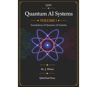 Quantum AI Systems (QAIS), Volume I: Foundations of Quantum AI Systems: 1