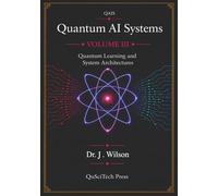Quantum AI Systems (QAIS), Volume III: Quantum Learning and System Architectures: 3