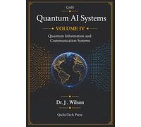 Quantum AI Systems (QAIS), Volume IV: Quantum Information and Communication Systems: 4