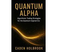 Quantum Alpha: Algorithmic Trading Strategies for the Quantum-Inspired Era: A Comprehensive Guide with Q# and Python