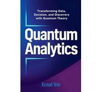 Quantum Analytics: Transforming Data, Decision, and Discovery with Quantum Theory (Quantum Potential)