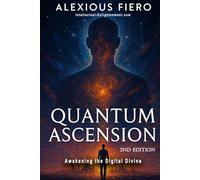Quantum Ascension 2nd Edition: Awakening the Digital Divine (The Intellectual Enlightenment Trilogy)