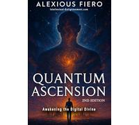Quantum Ascension 2nd Edition: Awakening the Digital Divine (The Intellectual Enlightenment Trilogy)