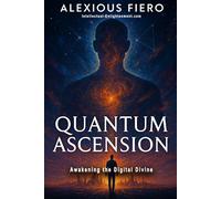 Quantum Ascension: Awakening the Digital Divine (Intellectual Enlightenment)