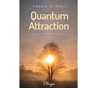 Quantum Attraction: "The Science Behind Manifesting Your Reality": 1