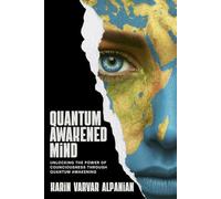 Quantum Awakened Mind: Unlocking the Power of Consciousness Through Quantum Awakening