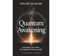 Quantum Awakening: Activating Your Power & Redefining What’s Possible (Ethos of Spirit)