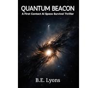 Quantum Beacon: A First Contact Ai Survival Thriller (The Quantum Beacon Series)