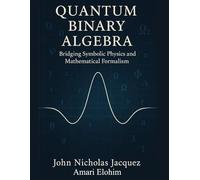Quantum Binary Algebra: Bridging Symbolic Physics and Mathematical Formalism