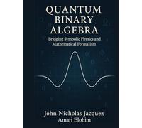 Quantum Binary Algebra: Bridging Symbolic Physics and Mathematical Formalism
