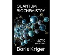 QUANTUM BIOCHEMISTRY: QUANTUM EFFECTS IN LIVING SYSTEMS (SCIENCE AND COSMOS)