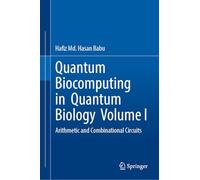 Quantum Biocomputing in Quantum Biology Volume I: Arithmetic and Combinational Circuits: 1