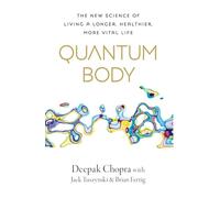 Quantum Body: The New Science of Living a Longer, Healthier, More Vital Life
