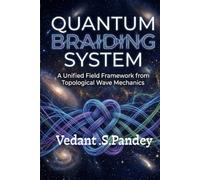 QUANTUM BRAIDING SYSTEM: A Unified Field Framework from Topological Wave Mechanics