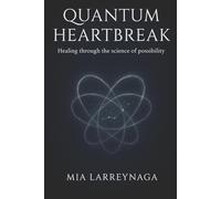 Quantum Breakup: Healing Through The Science of Possibility