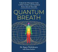 Quantum Breath: Unlock the 8 Energetic Codes to Heal, Awaken, and Transform Every Area of Your Life
