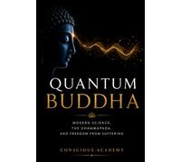 Quantum Buddha: Modern Science, the Dhammapada, and Freedom from Suffering (The Quantum Classics Series)