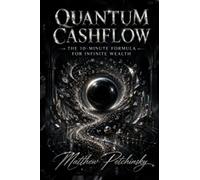 Quantum Cashflow: The 10-Minute Formula for Infinite Wealth