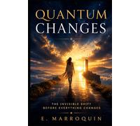QUANTUM CHANGES: The Invisible Shift Before Everything Changes (The Rainbow Archive Series)